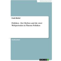 Politikos - Der Mythos und die zwei Weltperioden in Platons Politikos