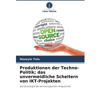Produktionen der Techno-Politik; das unvermeidliche Scheitern von IKT-Projekten