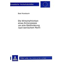 Die Wirtschaftlichkeit eines Zivilprozesses um eine Geldforderung nach bernischem Recht