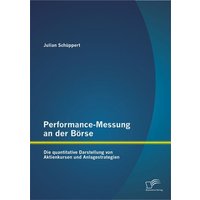 Performance-Messung an der Börse: Die quantitative Darstellung von Aktienkursen und Anlagestrategien