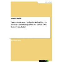 Systematisierung der Business-Intelligence für das Yield Management bei einem KMU Reiseveranstalter