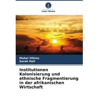 Institutionen Kolonisierung und ethnische Fragmentierung in der afrikanischen Wirtschaft