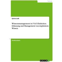 Wissensmanagement in F & E-Einheiten. Erfassung und Management von implizitem Wissen