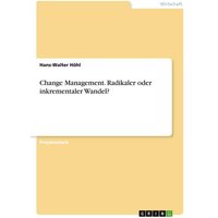 Change Management. Radikaler oder inkrementaler Wandel?