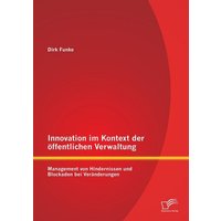 Innovation im Kontext der öffentlichen Verwaltung: Management von Hindernissen und Blockaden bei Veränderungen