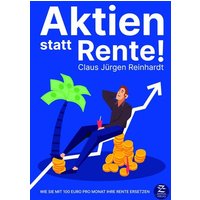 Aktien statt Rente! Wie Sie mit 100 Euro pro Monat Ihre Rente ersetzen