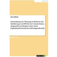 Entwicklung der Planung im Rahmen der Einführung von IFRS für ein Unternehmen, dargestellt am Beispiel einer nicht kapitalmarktorientierten Aktiengese