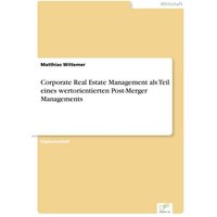 Corporate Real Estate Management als Teil eines wertorientierten Post-Merger Managements