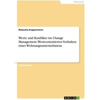 Werte und Konflikte im Change Management. Werteorientiertes Verhalten eines Wohnungsunternehmens