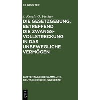 Die Gesetzgebung, betreffend die Zwangsvollstreckung in das unbewegliche Vermögen