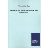 Beiträge zur Wirtschaftslehre des Landbaues