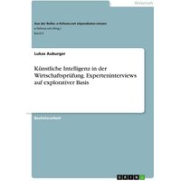 Künstliche Intelligenz in der Wirtschaftsprüfung. Experteninterviews auf explorativer Basis
