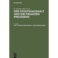 Der Staatshaushalt und die Finanzen Preussens. Die Zuschussverwaltungen / Finanz-Ministerium. Justizverwaltung