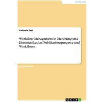 Workflow-Management in Marketing und Kommunikation. Publikationsprozesse und Workflows