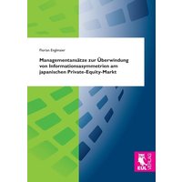 Managementansätze zur Überwindung von Informationsasymmetrien am japanischen Private-Equity-Markt