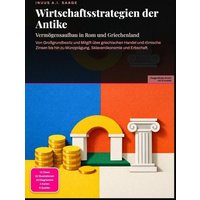 Wirtschaftsstrategien der Antike: Vermögensaufbau in Rom und Griechenland