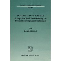 Rationalität und Wirtschaftlichkeit als Imperative für die Betriebsführung von Elektrizitätsversorgungsunternehmungen.