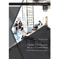 Change Management bei der IT-Umstellung: Wie Mitarbeiter Veränderungen erleben