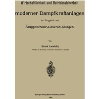 Wirtschaftlichkeit und Betriebssicherheit moderner Dampfkraftanlagen im Vergleich mit Sauggenerator-Gaskraft-Anlagen