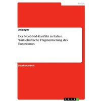Der Nord-Süd-Konflikt in Italien. Wirtschaftliche Fragmentierung des Euroraumes