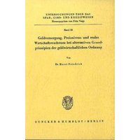 Geldversorgung, Preisniveau und reales Wirtschaftswachstum bei alternativen Grundprinzipien der geldwirtschaftlichen Ordnung.