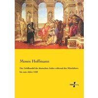Der Geldhandel der deutschen Juden während des Mittelalters bis zum Jahre 1350