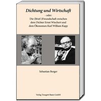 Dichtung und Wirtschaft - oder: Die (Brief-)Freundschaft zwischen dem Dichter Ernst Wiechert und dem Ökonomen Karl William Kapp