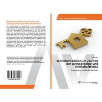 Wohnimmobilien im Zeichen der Demographie und Wirtschaftskrise