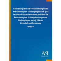 Verordnung über die Voraussetzungen der Anerkennung von Studiengängen nach § 8a der Wirtschaftsprüferordnung und über die Anrechnung von Prüfungsleist