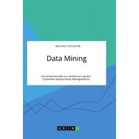 Data Mining. Einsatzpotenziale zur Verbesserung des Customer-Relationship-Managements