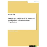 Intelligentes Management als Habitus der postklassischen demokratisierten Organisation