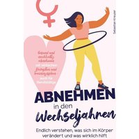Abnehmen in den Wechseljahren: Endlich verstehen, was sich im Körper verändert und was wirklich hilft