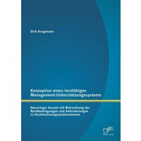 Konzeption eines lernfähigen Management-Unterstützungssystems: Neuartiger Ansatz mit Betrachtung der Randbedingungen und Anforderungen in Hochtechnolo