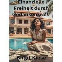Finanzielle Freiheit durch Gedankenkraft - Der Weg zu einem Leben ohne Geldsorgen