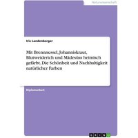 Mit Brennnessel, Johanniskraut, Blutweiderich und Mädesüss heimisch gefärbt. Die Schönheit und Nachhaltigkeit natürlicher Farben