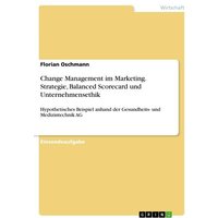 Change Management im Marketing. Strategie, Balanced Scorecard und Unternehmensethik