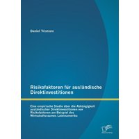 Risikofaktoren für ausländische Direktinvestitionen: Eine empirische Studie über die Abhängigkeit ausländischer Direktinvestitionen von Risikofaktoren am Beispiel des Wirtschaftsraumes Lateinamerika
