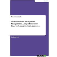 Instrumente des strategischen Managements. Das professionelle Handwerkszeug im Strategieprozess