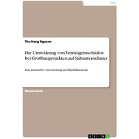 Die Umwälzung von Vermögensschäden bei Großbauprojekten auf Subunternehmer