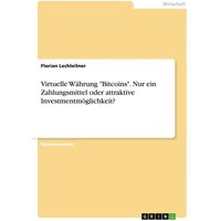Virtuelle Währung 'Bitcoins'. Nur ein Zahlungsmittel oder attraktive Investmentmöglichkeit?