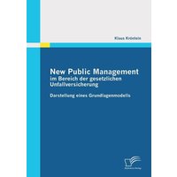 New Public Management im Bereich der gesetzlichen Unfallversicherung: Darstellung eines Grundlagenmodells