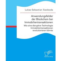 Anwendungsfelder der Blockchain bei Immobilientransaktionen. Wie eine disruptive Technologie Immobilientransaktionen revolutionieren könnte