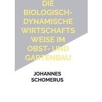 Die biologisch-dynamische Wirtschaftsweise im Obst- und Gartenbau