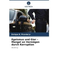 Egoismus und Gier ¿ Mangel an Vermögen durch Korruption