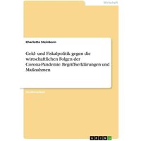 Geld- und Fiskalpolitik gegen die wirtschaftlichen Folgen der Corona-Pandemie. Begriffserklärungen und Maßnahmen