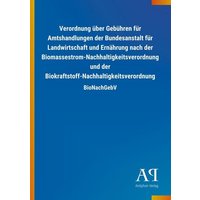 Verordnung über Gebühren für Amtshandlungen der Bundesanstalt für Landwirtschaft und Ernährung nach der Biomassestrom-Nachhaltigkeitsverordnung und de