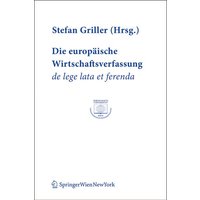 Die europäische Wirtschaftsverfassung de lege lata et ferenda