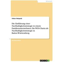 Die Einführung einer Nachhaltigkeitsstrategie in einem Familienunternehmen. Die WIN-Charta als Nachhaltigkeitsstrategie in Baden-Württemberg