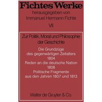 Johann G. Fichte: Werke / Zur Politik, Moral und Philosophie der Geschichte