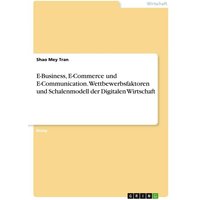 E-Business, E-Commerce und E-Communication. Wettbewerbsfaktoren und Schalenmodell der Digitalen Wirtschaft